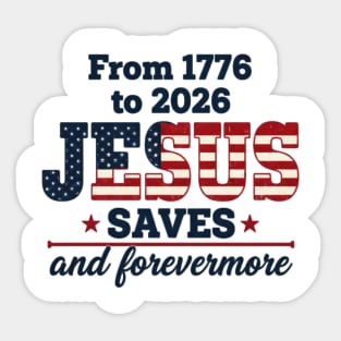 From 1776 to 2026 JESUS SAVES and forevermore Sticker